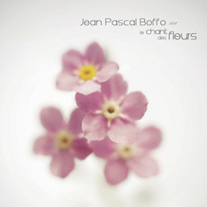 Le Chant Des Fleurs mp3 Album by Jean-Pascal Boffo