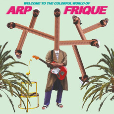 Welcome To The Colorful World Of Arp Frique mp3 Album by Arp Frique