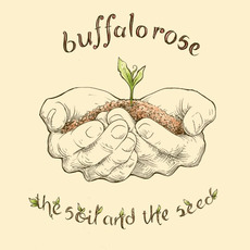 The Soil and the Seed mp3 Album by Buffalo Rose