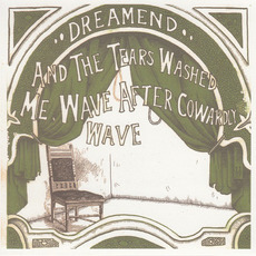 And the Tears Washed Me, Wave After Cowardly Wave mp3 Album by Dreamend