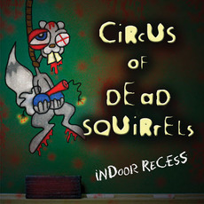 Indoor Recess (Re-Issue) mp3 Album by Circus of Dead Squirrels