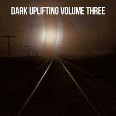Dark Uplifting, Volume Three mp3 Compilation by Various Artists