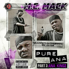 Pure Ana, Part 3. Ana Kingz (dragged-n-chopped) mp3 Album by M.C. Mack