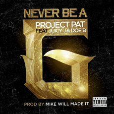 Never Be A G mp3 Single by Project Pat