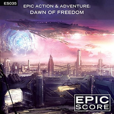 Epic Action & Adventure: Dawn of Freedom mp3 Album by Epic Score