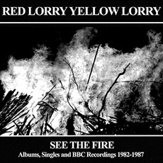 See the Fire (Albums, Singles and BBC Recordings 1982-1987) mp3 Artist Compilation by Red Lorry Yellow Lorry