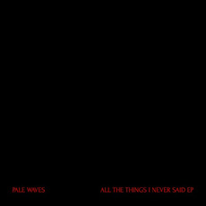 All The Things I Never Said mp3 Album by Pale Waves