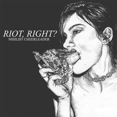 Riot, Right? mp3 Album by Nihilist Cheerleader