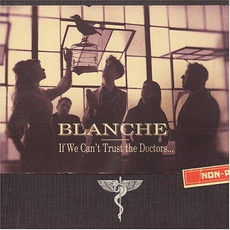 If We Can't Trust the Doctors... mp3 Album by Blanche