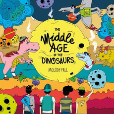 The Middle Age of the Dinosaurs mp3 Album by Melody Fall