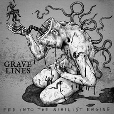 Fed Into The Nihilist Engine mp3 Album by Grave Lines