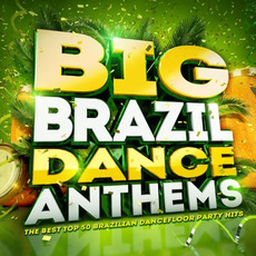 Big Brazil Dance Anthems: The Best Top 50 Brazilian Dancefloor Party Hits mp3 Compilation by Various Artists