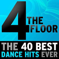4 The Floor: The 40 Best Dance Hits Ever mp3 Compilation by Various Artists
