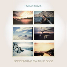 Not Everything Beautiful Is Good mp3 Album by Findlay Brown