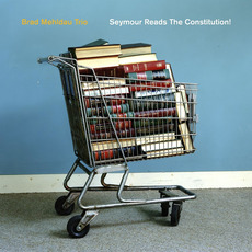 Seymour Reads the Constitution! mp3 Album by Brad Mehldau Trio