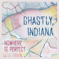 Nowhere Is Perfect mp3 Album by Ghastly, Indiana