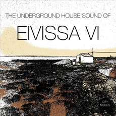 The Underground House Sound of Eivissa VI mp3 Compilation by Various Artists