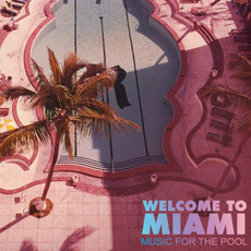 Welcome to Miami: Music for the Pool mp3 Compilation by Various Artists
