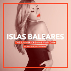 Islas Baleares: The Summer Opening Party 2016 - 30 Deep House Anthems mp3 Compilation by Various Artists