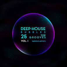 Deep-House Bubbles: 25 Top Grooves, Vol. 1 mp3 Compilation by Various Artists