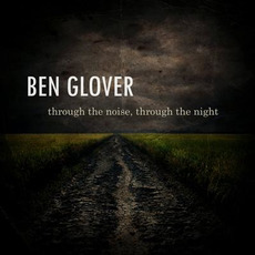 Through the Noise, Through the Night mp3 Album by Ben Glover