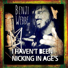 I Haven't Been Nicking In Ages mp3 Album by Benji Webbe