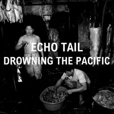 Drowning The Pacific mp3 Album by Echo Tail