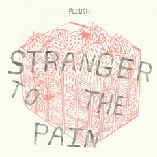Stranger to the Pain mp3 Album by Pllush