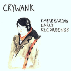 Embarrassing Early Recordings mp3 Album by Crywank