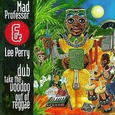 Dub Take the Voodoo Out of Reggae mp3 Album by Lee "Scratch" Perry & Mad Professor
