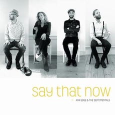Say That Now mp3 Album by Ana Egge & The Sentimentals
