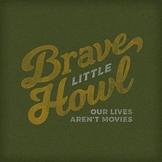 Our Lives Aren't Movies mp3 Album by Brave Little Howl