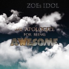 We Apologize for Being Awesome mp3 Album by ZOEs IDOL