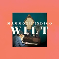 Wilt mp3 Album by Mammoth Indigo