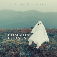 Common Ghosts mp3 Album by The Boy & the Sea