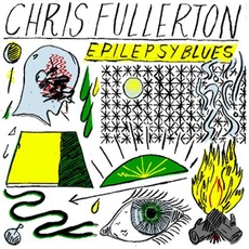 Epilepsy Blues mp3 Album by Chris Fullerton