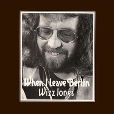 When I Leave Berlin (Re-Issue) mp3 Album by Wizz Jones