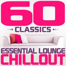 60 Classics: Essential Lounge Chillout mp3 Compilation by Various Artists