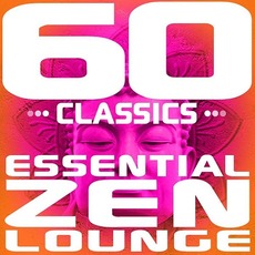 60 Classics: Essential Zen Lounge mp3 Compilation by Various Artists