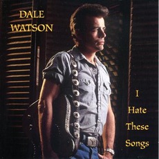 I Hate These Songs mp3 Album by Dale Watson