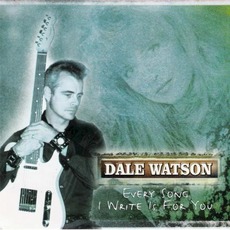 Every Song I Write Is For You mp3 Album by Dale Watson