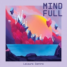 Mind Full mp3 Album by Leisure Centre