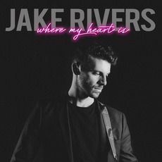 Where My Heart Is mp3 Album by Jake Rivers