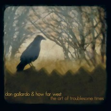 The Art of Troublesome Times mp3 Album by Don Gallardo & How Far West