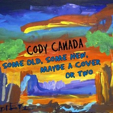 Some Old, Some New, Maybe a Cover or Two mp3 Album by Cody Canada