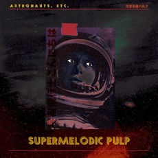 Supermelodic Pulp mp3 Album by Astronauts, etc.