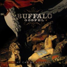 We Can Be Horses mp3 Album by Buffalo Gospel