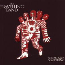 Screaming Is Something mp3 Album by The Travelling Band