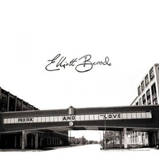 Work and Love (Deluxe Edition) mp3 Album by Elliott BROOD