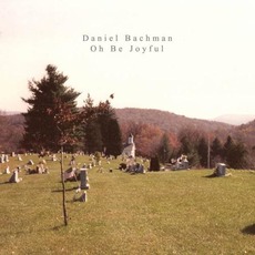 Oh Be Joyful mp3 Album by Daniel Bachman